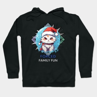 Forced Family Fun - Sarcastic Quote - Christmas Cat - Funny Quote Hoodie